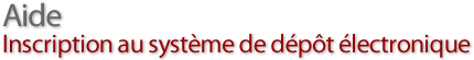 Aide avec le processus d'enregistrement avec D&eacute;p&ocirc;t électronique